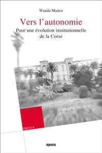 Vers l'autonomie : pour une évolution institutionnelle de la Corse