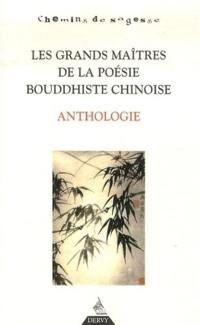 Les grands maîtres de la poésie bouddhiste chinoise : anthologie