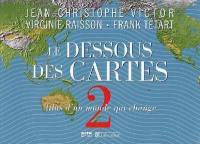 Le dessous des cartes. Vol. 2. Atlas d'un monde qui change