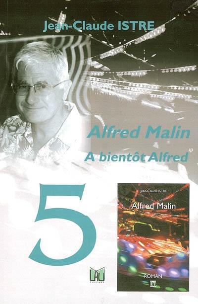 Alfred Malin, prince des arnaqueurs. Vol. 5. A bientôt Alfred