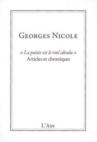 La poésie est le réel absolu : articles et chroniques