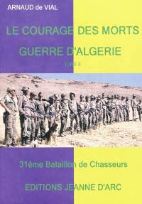 Guerre d'Algérie : le courage des morts. Vol. 2. Harkis et chasseurs du 31e bataillon, chasseurs du huitième bataillon : témoignages