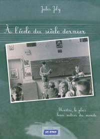 A l'école du siècle dernier : maître, le plus beau métier du monde