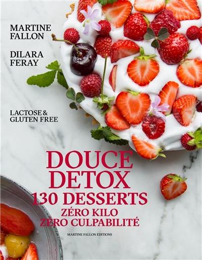 Douce detox : 130 desserts, zéro kilo, zéro culpabilité : lactose & gluten free