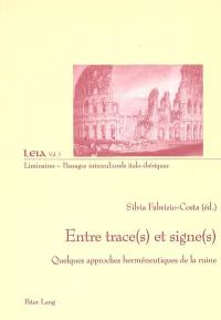 Entre trace(s) et signe(s) : quelques approches herméneutiques de la ruine