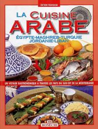 La cuisine arabe : Egypte, Maghreb, Turquie, Jordanie, Liban