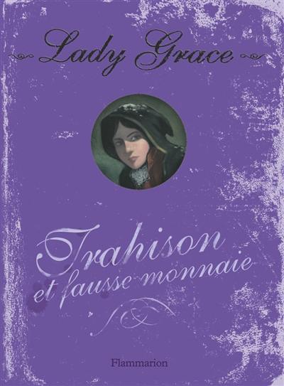 Lady Grace : extraits des journaux intimes de lady Grace Cavendish. Vol. 4. Trahison et fausse monnaie