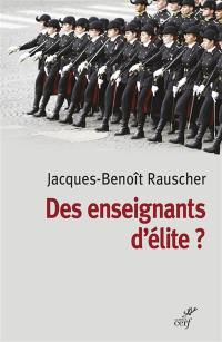 Des enseignants d'élite ? : sociologie des professeurs de classes préparatoires aux grandes écoles