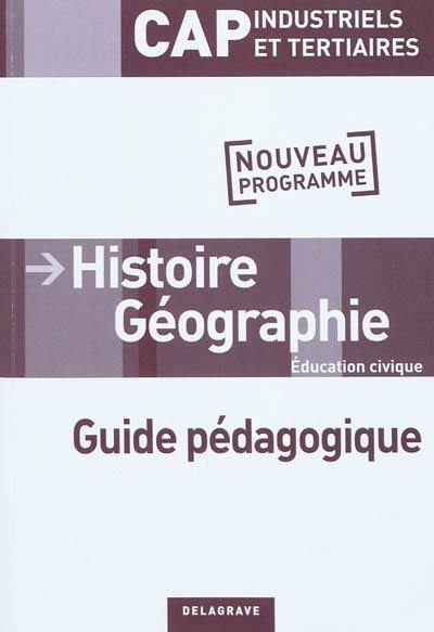 Histoire, géographie, éducation civique : CAP industriels et tertiaires : guide pédagogique