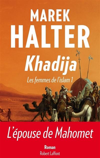 Les femmes de l'islam. Vol. 1. Khadija