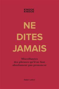 Ne dites jamais : miscellanées des phrases qu'il ne faut absolument pas prononcer