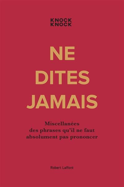 Ne dites jamais : miscellanées des phrases qu'il ne faut absolument pas prononcer