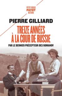 Treize années à la cour de Russie : par le dernier précepteur des Romanov