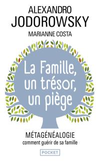 La famille, un trésor, un piège : métagénéalogie, comment guérir de sa famille