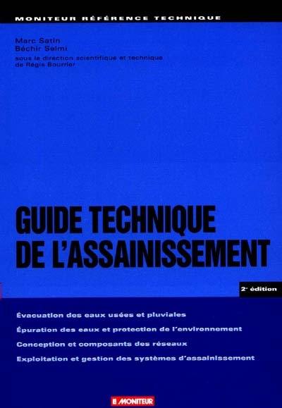 Guide technique de l'assainissement : évacuation des eaux usées et pluviales, conception et composants des réseaux, épuration des eaux et protection de l'environnement, exploitation et gestion des systèmes d'assainissement