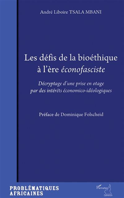 Les défis de la bioéthique à l'ère éconofasciste : décryptage d'une prise en otage par des intérêts économico-idéologiques