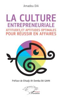 La culture entrepreneuriale : attitudes et aptitudes optimales pour réussir en affaires