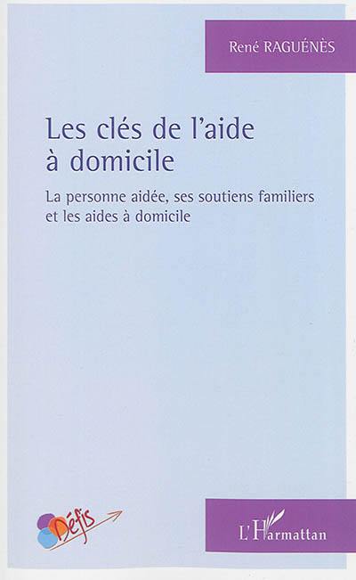 Les clés de l'aide à domicile : la personne aidée, ses soutiens familiers et les aides à domicile