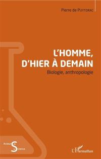 L'homme, d'hier à demain : biologie, anthropologie