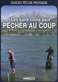 Les bons coins pour pêcher au coup : 92 sites exceptionnels à découvrir