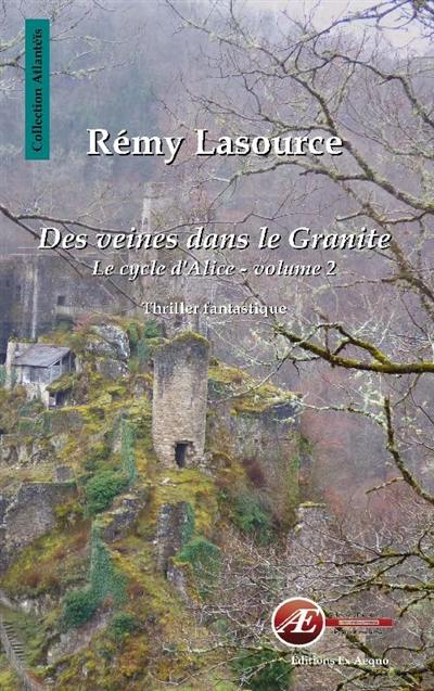 Des veines dans le granite. Vol. 2. Le cycle d'Alice : thriller fantastique