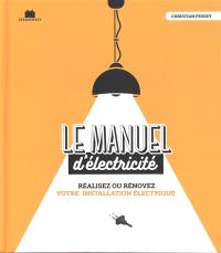 Le manuel d'électricité : réalisez ou rénovez votre installation électrique