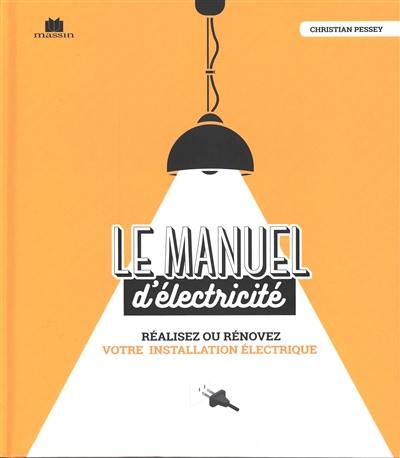 Le manuel d'électricité : réalisez ou rénovez votre installation électrique