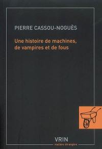 Une histoire de machines, de vampires et de fous