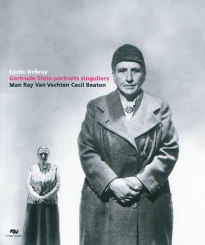 Gertrude Stein : portraits singuliers. Gertrude Stein : extraordinary portraits