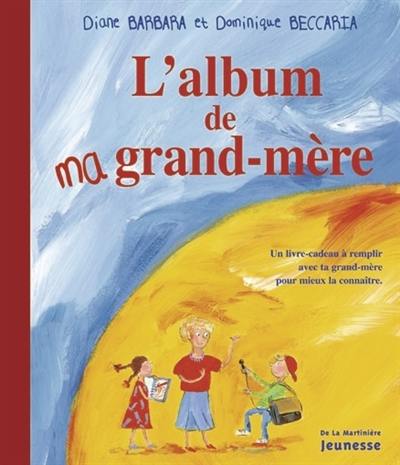 L'album de ma grand-mère : un livre-cadeau à remplir avec ta grand-mère pour mieux la connaître