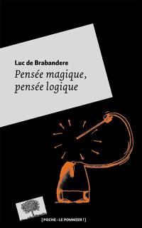 Pensée magique, pensée logique : petite philosophie de la créativité