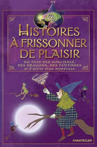 Histoires à frissonner de plaisir du pays des sorcières, des dragons, des fantômes et d'autres êtres mystérieux