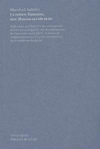 La nature humaine, une illusion occidentale : réflexions sur l'histoire des concepts de hiérarchie et d'égalité, sur la sublimation de l'anarchie en Occident, et essais de comparaison avec d'autres conceptions de la condition humaine