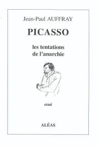 Picasso : les tentations de l'anarchie