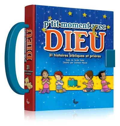 P'tit moment avec Dieu : 31 histoires bibliques et prières