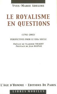 Le royalisme en questions : 1792-2002 : perspectives pour le XXIe siècle