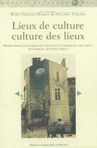 Lieux de culture, culture des lieux : production(s) culturelle(s) locale(s) et émergence de lieux : dynamiques, acteurs, enjeux