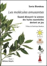 Les molécules amusantes : quand découvrir la science des huiles essentielles devient un jeu. Vol. 1