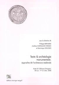 Texte et archéologie monumentale : approches de l'architecture médiévale : actes du colloque d'Avignon, 30 novembre-2 décembre 2000