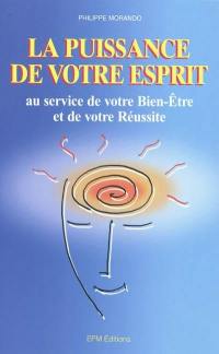 La puissance de votre esprit au service de votre bien-être et de votre réussite