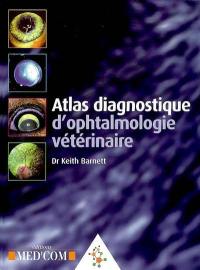 Atlas diagnostique d'ophtalmologie vétérinaire