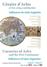 Césaire d'Arles et les cinq continents. Vol. 4. Influences de saint Augustin. Influences of saint Augustine. Caesarius of Arles and the five continents. Vol. 4. Influences de saint Augustin. Influences of saint Augustine