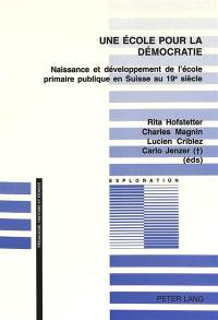 Une école pour la démocratie : naissance et développement de l'école primaire publique en Suisse au 19e siècle