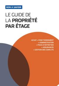 Le guide de la propriété par étage : achat, fonctionnement, administration, frais d'entretien, assurances, gestion des conflits