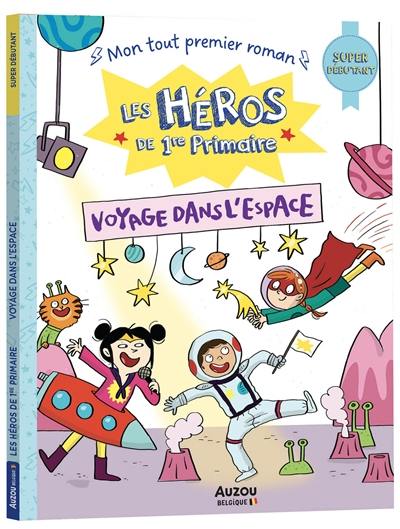 Les héros de 1re primaire. Voyage dans l'espace : super débutant