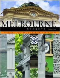 Melbourne Secrets : Cuisine, Culture, Fashion, Interiors