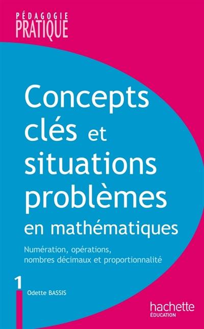 Concepts clés et situations-problèmes en mathématiques : numération, opérations, nombres décimaux et proportionnalité