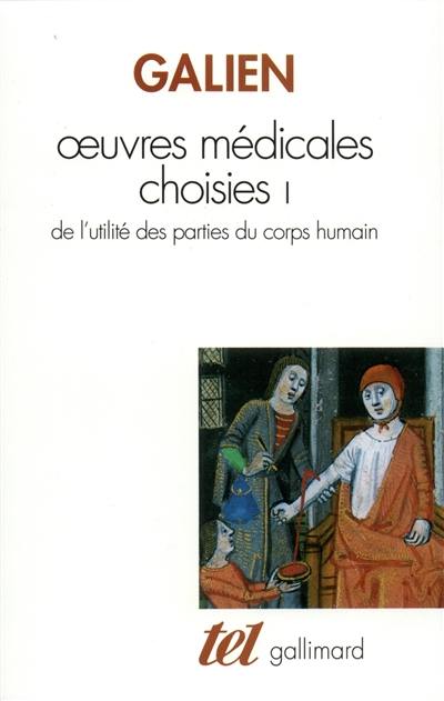 Oeuvres médicales choisies. Vol. 1. De l'utilité des parties du corps humain