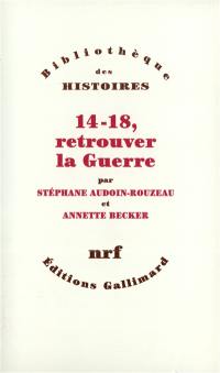 14-18, retrouver la guerre