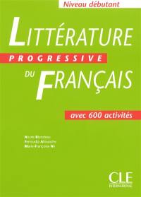 Littérature progressive du français, niveau débutant : avec 600 activités